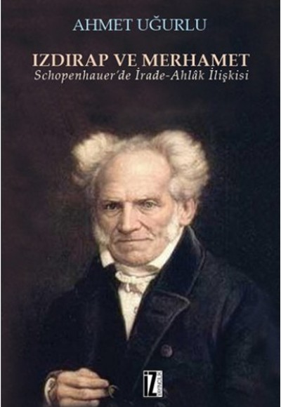 Izdırap ve Merhamet  Schopenhauer’de İrade-Ahlak İlişkisi