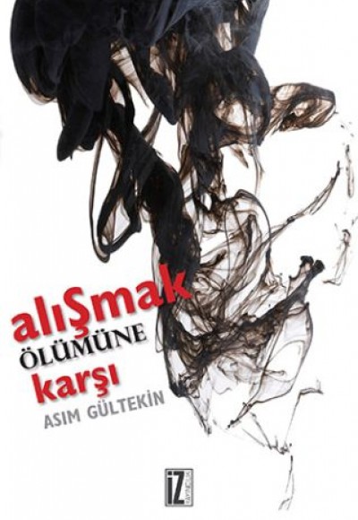 Alışmak Ölümüne Karşı