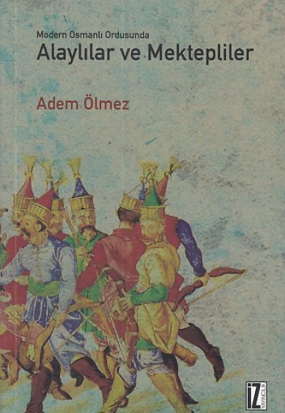Modern Osmanlı Ordusunda Alaylılar ve  Mektepliler