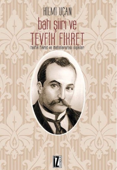 Batı Şiiri ve Tevfik Fikret -  Tevfik Fikret ve Metinlerarası İlişkiler