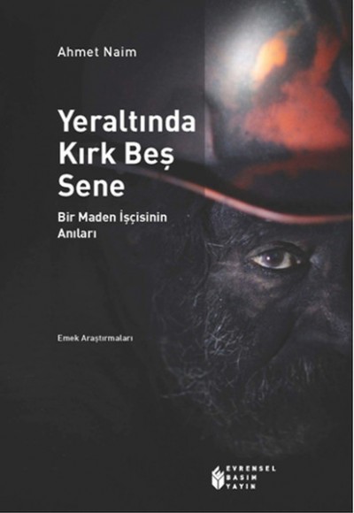 Yeraltında Kırk Beş Sene  Bir Maden İşçisinin Anıları