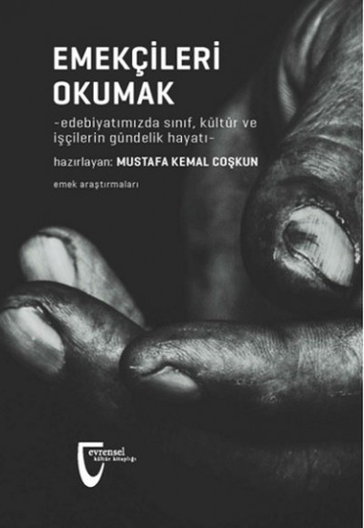 Emekçileri Okumak  Edebiyatımızda Sınıf, Kültür ve İşçilerin Gündelik Hayatı