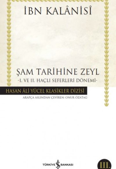 Şam Tarihine Zeyl - 1. ve 2. Haçlı Seferleri Dönemi - Hasan Ali Yücel Klasikleri