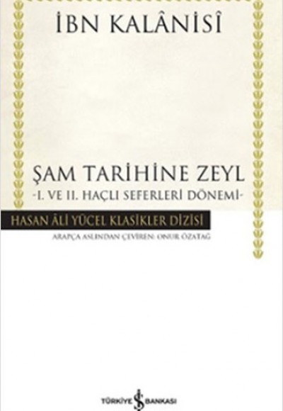 Şam Tarihine Zeyl - 1. ve 2. Haçlı Seferleri Dönemi (Ciltli)