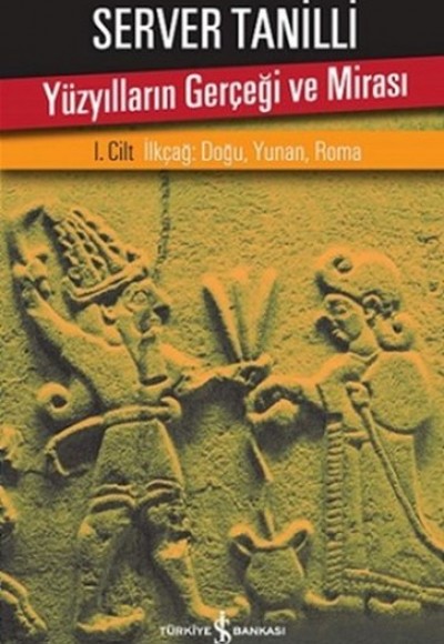 Yüzyılların Gerçeği ve Mirası 1. Cilt - İlkçağ: Doğu, Yunan, Roma