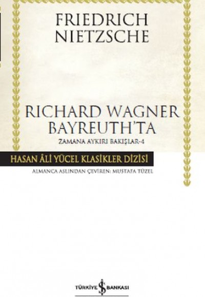 Richard Wagner Bayreuth’ta / Zamana Aykırı Bakışlar 4 - Hasan Ali Yücel Klasikleri (Ciltli)
