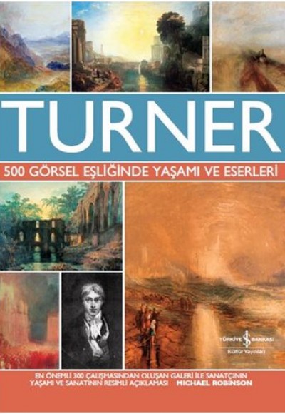 Turner - 500 Görsel Eşliğinde Yaşamı ve Eserleri