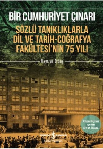 Bir Cumhuriyet Çınarı Sözlü Tanıklıklarla Dil ve Tarih-Coğrafya Fakültesi’nin 75 Yılı