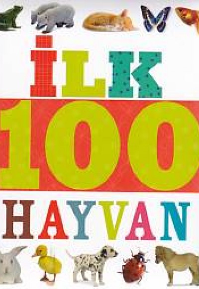 İlk 100 Hayvan (Küçük Dolgu Kapak)