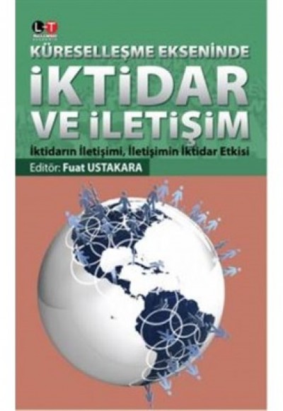 Küreselleşme Ekseninde İktidar ve İletişim  İktidarın İletişimi, İletişimin İktidar Etkisi