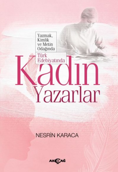 Türk Edebiyatında Kadın Yazarlar - Yazmak, Kimlik ve Metin Odağında