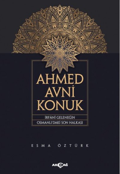 Ahmed Avni Konuk İrfani Geleneğin Osmanlı’Daki Son Halkası