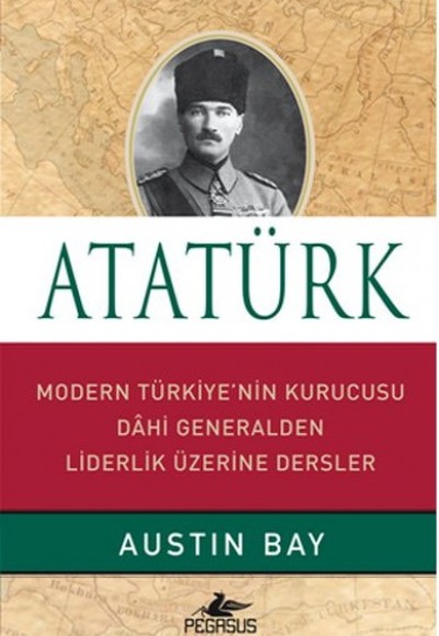Atatürk (Ciltli)  Modern Türkiye'nin Kurucusu Dahi Generalden Liderlik Üzerine Dersler