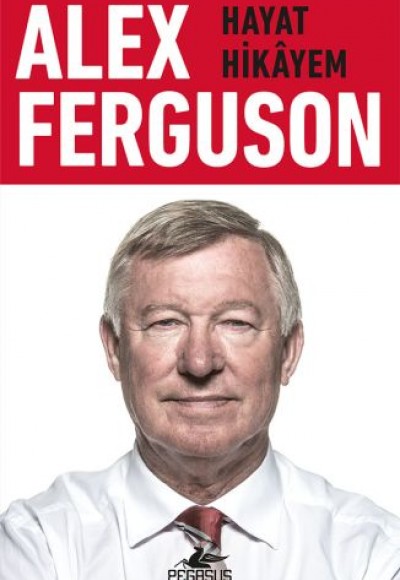 Alex Ferguson: Hayat Hikayem