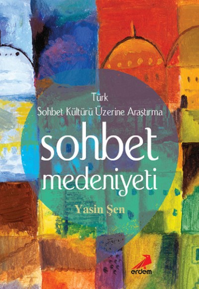 Sohbet Medeniyeti - Türk Sohbet Kültürü Üzerine Araştırma