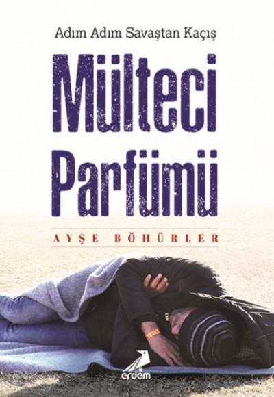 Mülteci Parfümü - Adım Adım Savaştan Kaçış