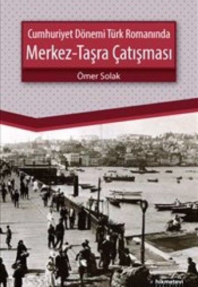 Cumhuriyet Dönemi Türk Romanında Merkez-Taşra Çatışması