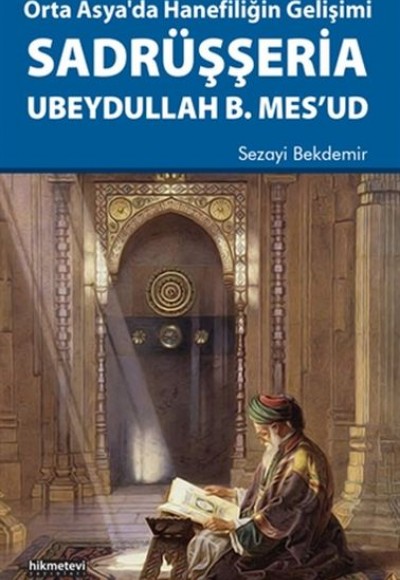 Orta Asya'da Hanefiliğin Gelişimi Sadrüşşeria Ubeydullah B. Mes'ud