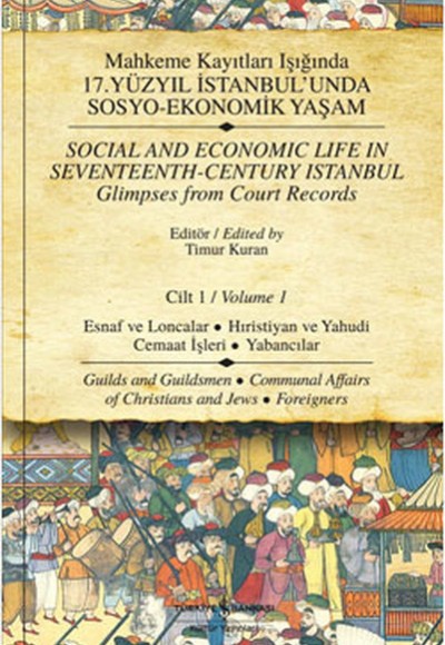 Mahkeme Kayıtları Işığında 17.Yüzyıl İstanbulunda Sosyo-Ekonomik Yaşam - Cilt 1  Esnaf ve Loncal