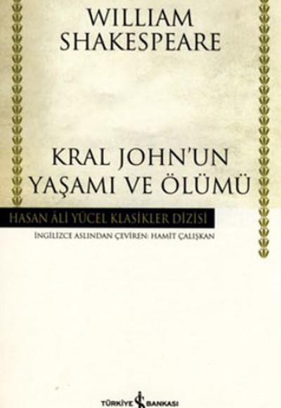 Kral John'un Yaşamı ve Ölümü - Hasan Ali Yücel Klasikleri (Ciltli)