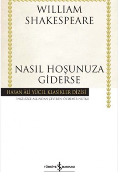 Nasıl Hoşunuza Giderse - Hasan Ali Yücel Klasikleri (Ciltli)