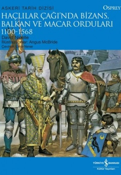 Haçlılar Çağında Bizans, Balkan ve Macar Orduları (1100 - 1568)