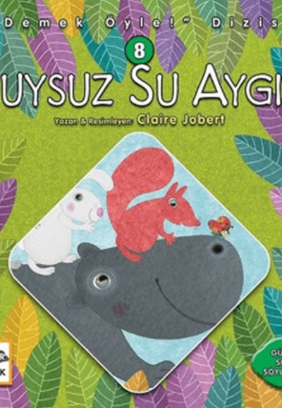 Huysuz Su Aygırı - Demek Öyle! Dizisi 8 Huysuz Su Aygırı - Demek Öyle! Dizisi 8