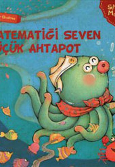 Sihirli Matematik Hikayeleri Artırma Eksiltme Matematiği Seven Küçük Ahtapot (Ciltli)