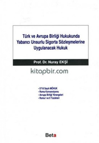 Türk ve Avrupa Birliği Hukukunda Yabancı Unsurlu Sigorta Sözleşmelerine Uygulanacak Hukuk