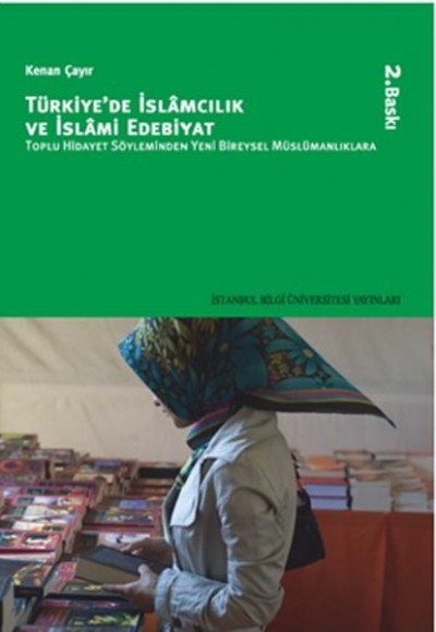Türkiye'de İslamcılık ve İslami Edebiyat  Toplu Hidayet Söyleminden Yeni Bireysel Müslümanlıklar