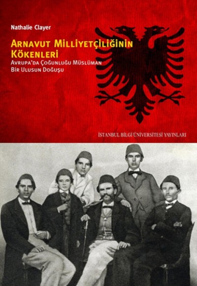 Arnavut Milliyetçiliğinin Kökenleri  Avrupa'da Çoğunluğu Müslüman Bir Ulusun Doğuşu