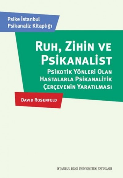 Ruh, Zihin Ve Psikanalist  Psikotik Yönleri Olan Hastalarla Psikanalitik Çerçevenin Yaratılması