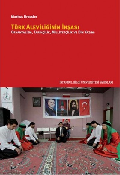 Türk Aleviliğinin İnşası  Oryantalizm, Tarihçilik, Milliyetçilik Ve Din Yazımı