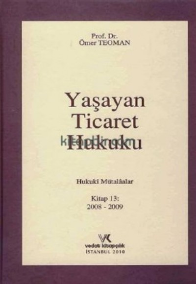 Yaşayan Ticaret Hukuku  Hukuki Mütalaalar Kitap 13 2008-2009 (Ciltli)