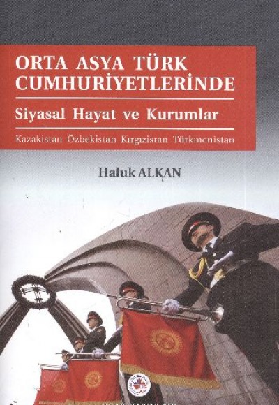 Orta Asya Türk Cumhuriyetlerinde Siyasal Hayat ve Kurumlar