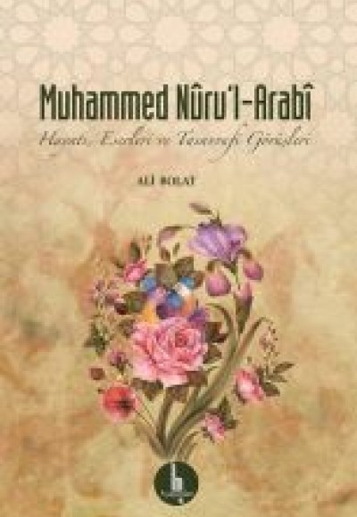 Muhammed Nuru’l-Arabi  Hayatı, Eserleri ve Tasavvufi Görüşleri