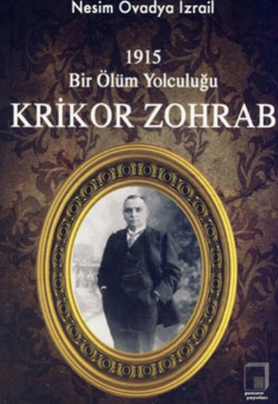 Krikor Zohrab - 1915 Bir Ölüm Yolculuğu