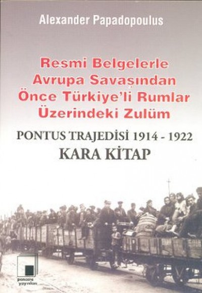 Resmi Belgelerle Avrupa Savaşından Önce Türkiye'li Rumlar Üzerindeki Zulüm / Pontus Trajedisi 1914-1