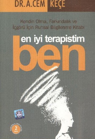 En İyi Terapistim Ben  Kendin Olma, Farkındalık ve İçgörü İçin Ruhsal Bilgilenme Kitabı