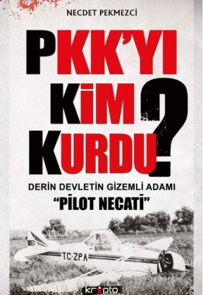 PKK'yı Kim Kurdu?  Derin Devletin Gizemli Adamı Pilot Necati