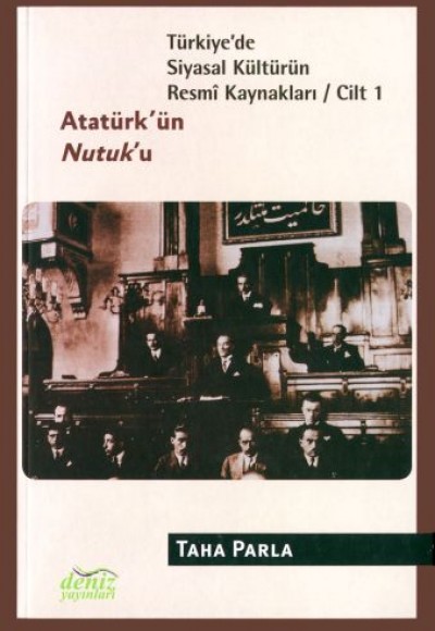 Türkiye'de Siyasal Kültürün Resmi Kaynakları Cilt: 1 - Atatürk'ün Nutuk'u