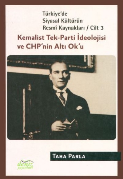 Türkiye'de Siyasal Kültürün Resmi Kaynakları Cilt: 3 - Kemalist Tek-Parti İdeolojisi ve CHP'nin