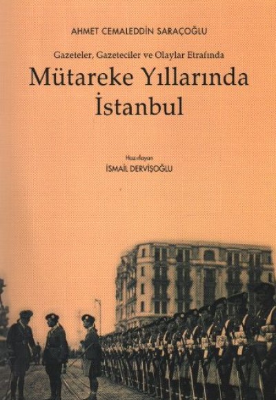 Mütareke Yıllarında İstanbul  Gazeteler Gazeteciler ve Olaylar Etrafında