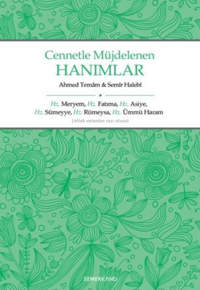 Cennetle Müjdelenen Hanımlar  Hz. Meryem, Hz. Fatıma, Hz. Asiye, Hz. Sümeyye, Hz. Rümeysa Hz. Üm