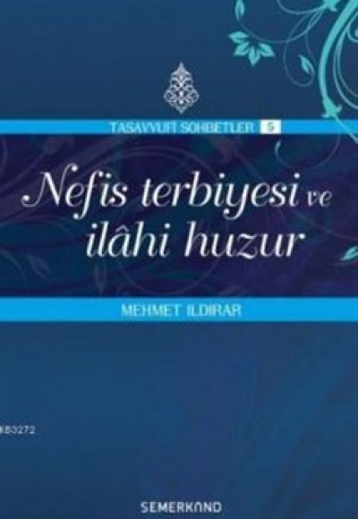 Nefis Terbiyesi ve İlahi Huzur : Tasavvuf Sohbetleri 5