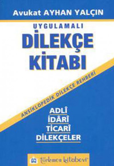 Uygulamalı Dilekçe Kitabı - Adli, İdari, Ticari Dilekçeler