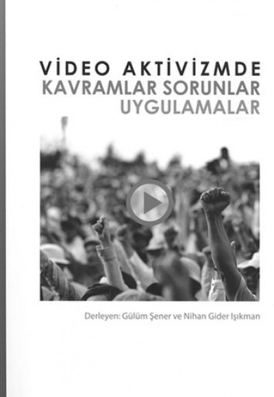 Video Aktivizmde Kavramlar Sorunlar Uygulamalar