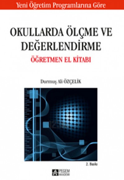 Okullarda Ölçme ve Değerlendirme Öğretmen El Kitabı / Durmuş Ali Özçelik