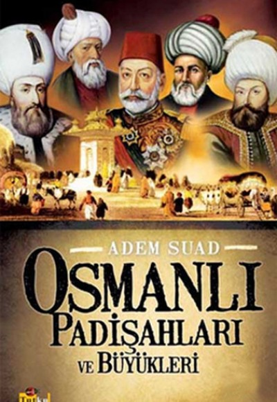 Osmanlı Padişahları ve Büyükleri