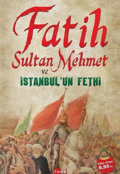 Fatih Sultan Mehmet ve İstanbul'un Fethi